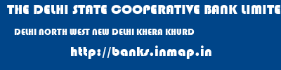 THE DELHI STATE COOPERATIVE BANK LIMITED  DELHI NORTH WEST NEW DELHI KHERA KHURD  banks information 